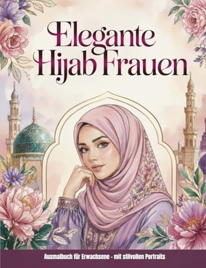 Holland, Nanja. Elegante Hijab Frauen - Malbuch für Erwachsene mit stilvollen Portraits - Orientalische und islamisch inspirierte Ausmalmotive zur Entspannung und Achtsamkeit. Papierfresserchens MTM-Ve, 2026.