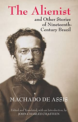Machado De Assis, Joaquim Maria. The Alienist and Other Stories of Nineteenth-Century Brazil. Hackett Publishing Co, Inc, 2013.