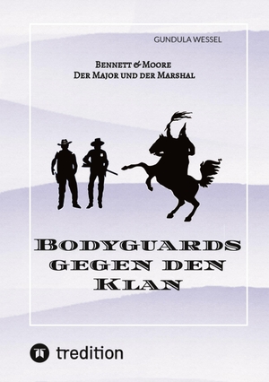 Wessel, Gundula. Bodyguards gegen den Klan - Bennett & Moore - Der Major und der Marshal. tredition, 2023.
