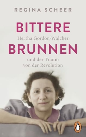 Scheer, Regina. Bittere Brunnen - Hertha Gordon-Walcher und der Traum von der Revolution - Ausgezeichnet mit dem Preis der Leipziger Buchmesse 2023. Penguin TB Verlag, 2025.