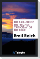 The Failure of The "Higher Criticism" of the Bible