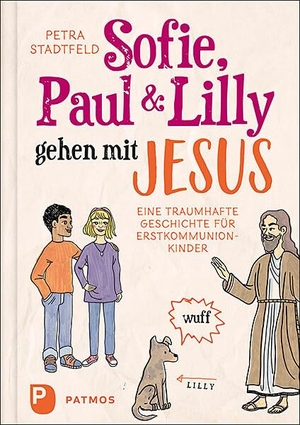 Stadtfeld, Petra. Sofie, Paul und Lilly gehen mit Jesus - Eine traumhafte Geschichte für Erstkommunionkinder. Patmos-Verlag, 2022.