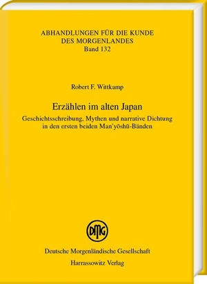 Wittkamp, Robert F.. Erzählen im alten Japan - Geschichtsschreibung, Mythen und narrative Dichtung in den ersten beiden Man'y¿sh¿-Bänden. Harrassowitz Verlag, 2023.