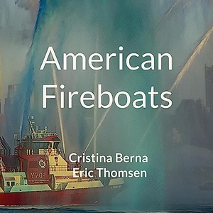 Berna, Cristina / Eric Thomsen. American Fireboats. Books on Demand, 2023.