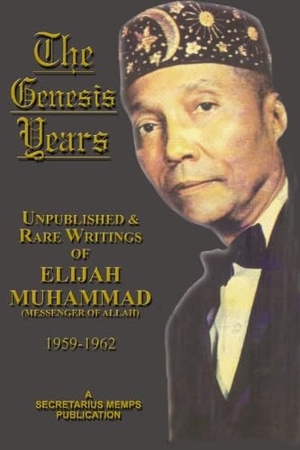 Muhammad, Elijah. The Genesis Years: Unpublished & Rare Writings of Elijah Muhammad (Messenger of Allah) 1959-1962. SECRETARIUS INC, 2005.