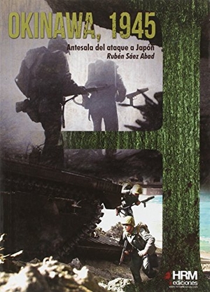 Sáez Abad, Rubén. Okinawa, 1945 : antesala del asalto a Japón. HRM Ediciones, 2016.