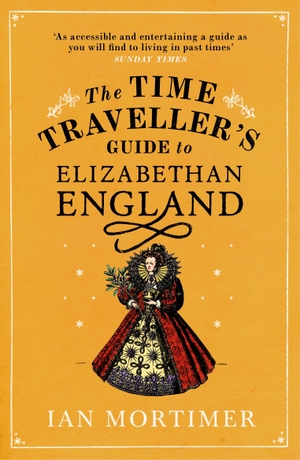 Mortimer, Ian. The Time Traveller's Guide to Elizabethan England. Random House UK Ltd, 2013.