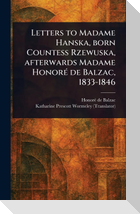 Letters to Madame Hanska, Born Countess Rzewuska, Afterwards Madame Honoré De Balzac, 1833-1846
