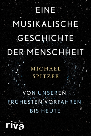 Spitzer, Michael. Eine musikalische Geschichte der Menschheit - Von unseren frühesten Vorfahren bis heute. riva Verlag, 2021.
