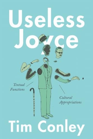 Conley, Tim. Useless Joyce - Textual Functions, Cultural Appropriations. University of Toronto Press, 2017.