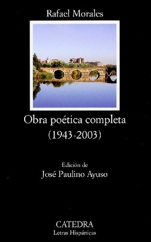 Morales, Rafael. Obra poética completa (1943-2003). Ediciones Cátedra, 2004.