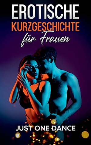 Morelli, Elena. Erotische Kurzgeschichte für Frauen: Just one Dance. Books on Demand, 2021.
