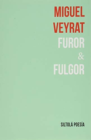 Veyrat, Miguel. Furor & fulgor. Ediciones de la Isla de Siltolá, S.L., 2020.