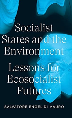 Engel-Di Mauro, Salvatore. Socialist States and the Environment - Lessons for Eco-Socialist Futures. Pluto Press, 2021.