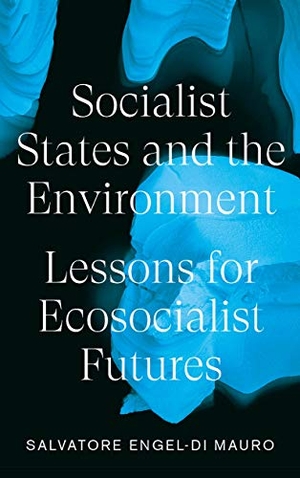 Engel-Di Mauro, Salvatore. Socialist States and the Environment - Lessons for Eco-Socialist Futures. Pluto Press, 2021.