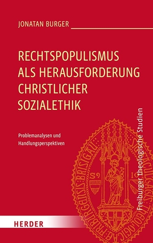 Burger, Jonatan. Rechtspopulismus als Herausforderung christlicher Sozialethik - Problemanalysen und Handlungsperspektiven. Herder Verlag GmbH, 2024.