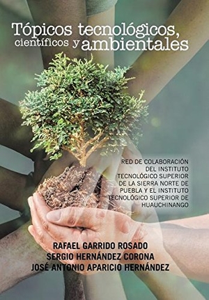 Garrido / Hernández et al. Tópicos tecnológicos, científicos y ambientales - Red de colaboración del Instituto Tecnológico Superior de la Sierra Norte de Puebla y el Instituto Tecnológico Superior de Huauchinango. Xlibris, 2017.