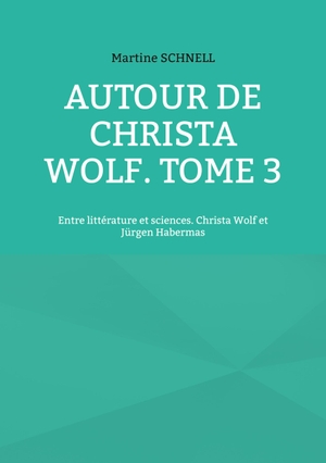 Schnell, Martine. Autour de Christa Wolf. Tome 3 - Entre littérature et sciences. Christa Wolf et Jürgen Habermas. Books on Demand, 2022.