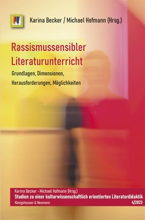 Becker, Karina / Michael Hofmann (Hrsg.). Rassismussensibler Literaturunterricht - Grundlagen, Dimensionen, Herausforderungen, Möglichkeiten. Königshausen & Neumann, 2023.