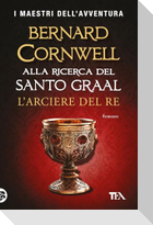 L' arciere del re. Alla ricerca del santo Graal