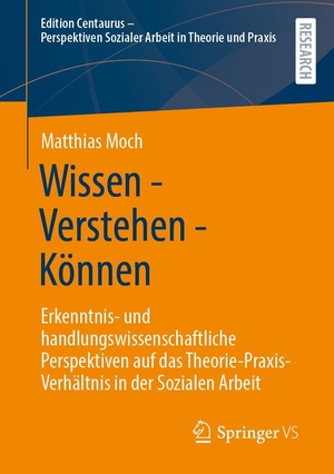 Moch, Matthias. Wissen - Verstehen - Können - Erkenntnis- und handlungswissenschaftliche Perspektiven auf das Theorie-Praxis-Verhältnis in der Sozialen Arbeit. Springer-Verlag GmbH, 2026.