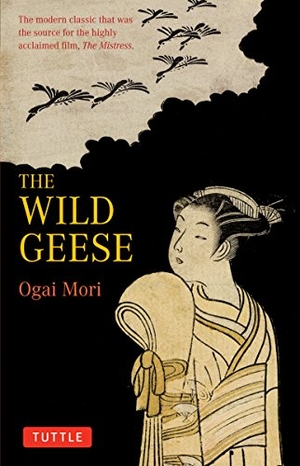 Mori, Ogai. The Wild Geese: The Modern Classic That Was the Source for the Highly Acclaimed Film, 'The Mistriss'. TUTTLE PUB, 2009.
