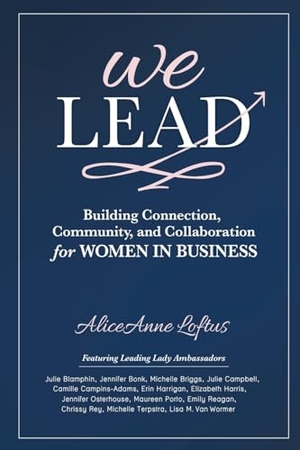 Loftus, Aliceanne. We Lead - Building Connection, Community, and Collaboration for WOMEN IN BUSINESS. Brave Healer Productions, 2023.