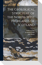 The Geological Structure of the North-West Highlands of Scotland