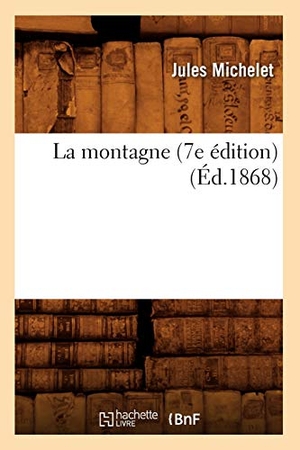Michelet, Jules. La montagne (7e édition) (Éd.1868). Hachette Livre, 2022.