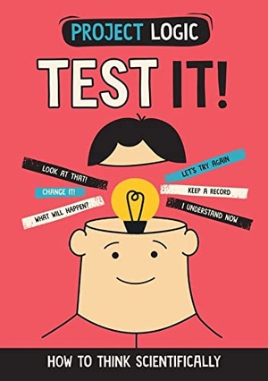 Dicker, Katie. Project Logic: Test It! - How to Think Scientifically. Hachette Children's Group, 2023.