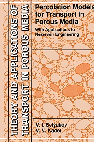 Kadet, Valery / V. I. Selyakov. Percolation Models for Transport in Porous Media - With Applications to Reservoir Engineering. Springer Netherlands, 1997.