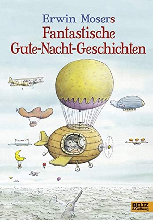 Moser, Erwin. Erwin Mosers fantastische Gute-Nacht-Geschichten. Beltz Verlagsgruppe, 2017.