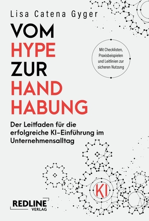 Gyger, Lisa Catena. Vom Hype zur Handhabung - Der Leitfaden für die erfolgreiche KI-Einführung im Unternehmensalltag | Anleitung zur KI-Transformation mit Checklisten, Tools und Beispielen. Redline, 2026.