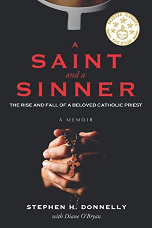Donnelly, Stephen H. / Diane Obryan. A Saint and a Sinner - The Rise and Fall of a Beloved Catholic Priest. Diane O, 2020.