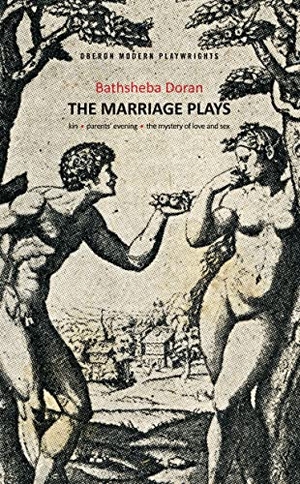 Doran, Bathsheba. Bathsheba Doran - The Marriage Plays: Kin; Parents Evening; The Mystery of Love and Sex. Bloomsbury Publishing PLC, 2017.