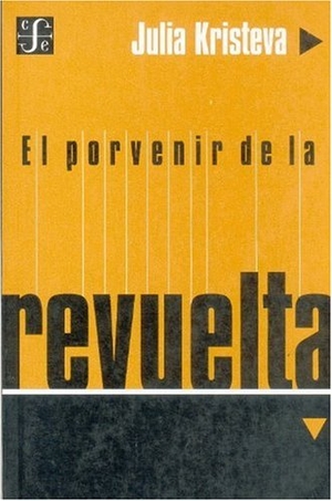 Kristeva, Julia. El Porvenir de la Revuelta. Cambridge University Press, 2001.