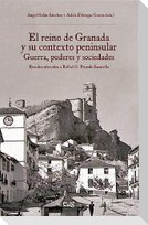 El reino de Granada y su contexto peninsular : guerra, poderes y sociedades : estudios ofrecidos a Rafael G. Peinado Santaella