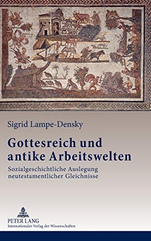 Lampe-Densky, Sigrid. Gottesreich und antike Arbeitswelten - Sozialgeschichtliche Auslegung neutestamentlicher Gleichnisse. Peter Lang, 2012.