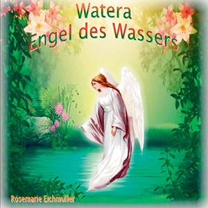Eichmüller, Rosemarie. Watera Engel des Wassers. Books on Demand, 2019.
