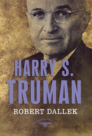 Dallek, Robert. Harry S. Truman. St. Martins Press-3PL, 2008.