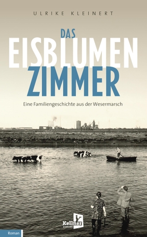 Kleinert, Ulrike. Das Eisblumenzimmer - Eine Familiengeschichte aus der Wesermarsch. Kellner Klaus Verlag, 2024.