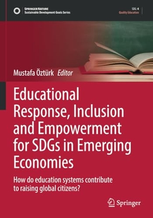 Öztürk, Mustafa (Hrsg.). Educational Response, Inclusion and Empowerment for SDGs in Emerging Economies - How do education systems contribute to raising global citizens?. Springer International Publishing, 2023.