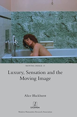 Blackhurst, Alice. Luxury, Sensation and the Moving Image. Legenda, 2021.