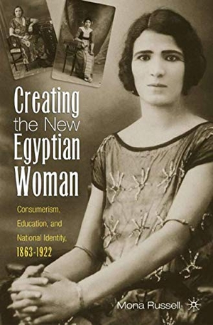 Russell. Creating the New Egyptian Woman - Consumerism, Education, and National Identity, 1863-1922. Palgrave MacMillan Us, 2004.