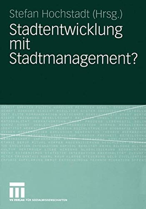 Hochstadt, Stefan (Hrsg.). Stadtentwicklung mit Stadtmanagement?. VS Verlag für Sozialwissenschaften, 2005.