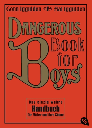 Iggulden, Conn / Hal Iggulden. Dangerous Book for Boys - Das einzig wahre Handbuch für Väter und ihre Söhne. cbj, 2009.