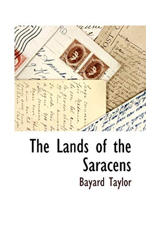 Taylor, Bayard. The Lands of the Saracens. BiblioLife, 2009.