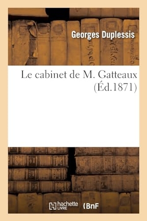 Duplessis, Georges. Le cabinet de M. Gatteaux. Hachette Livre, 2021.