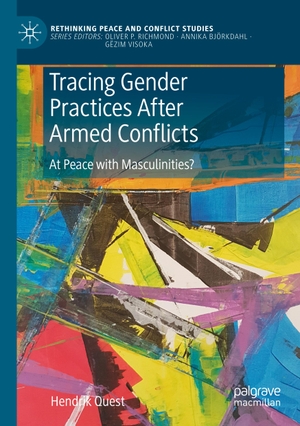Quest, Hendrik. Tracing Gender Practices After Armed Conflicts - At Peace with Masculinities?. Springer International Publishing, 2023.