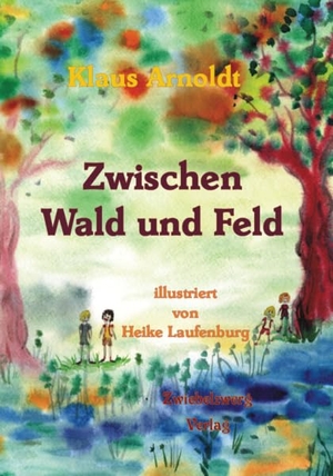 Arnoldt, Klaus. Zwischen Wald und Feld. Zwiebelzwerg Verlag, 2021.